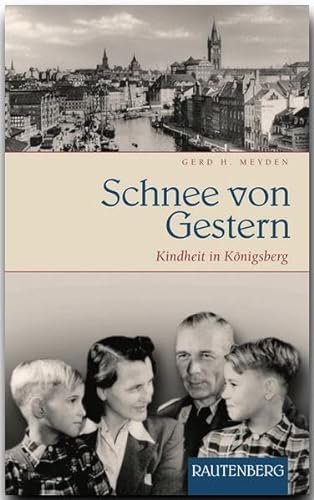 Schnee von Gestern: Kindheit in Königsberg (Rautenberg - Erzählungen/Anthologien) von Rautenberg
